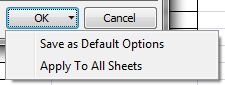 The Save as Default Options and Apply To All Sheets commands accessed by clicking on the arrow in the OK button.