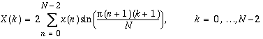 X(k)=2\sum _{n=0}^{N-2}x(n)\sin (\frac{\pi (n+1)(k+1)}{N}), k=0,\ldots N-2