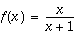 f(x)=(x/(x+1))