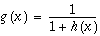 g(x)=(1/(1+h(x)))