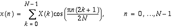x(n)=\sum _{k=0}^{N-1}X(k)\cos (\frac{\pi n(2k+1)}{2N}), n=0,\ldots N-1