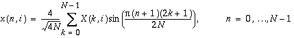 x(n,i)=\frac{4}{\sqrt{4N}}\sum _{k=0}^{N-1}X(k,i)\sin (\frac{\pi (n+1)(2k+1)}{2N}), n=0,\ldots N-1