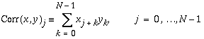 Corr(x,y)_{j}\equiv \sum _{k=0}^{N-1}x_{j+k}y_{k},\, \, \, j=0,\ldots N-1
