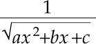 image:方程式で、分子が 1、分母は x の 2 乗の a 倍 + bx + c の平方根です。