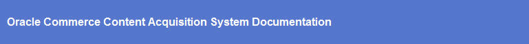 Oracle Commerce Content Acquisition System Documentation
