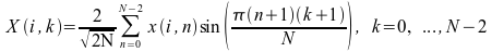 image:X(i,k) = (2 over sqrt 2N) times sum to {N - 2} from {n = 0} x(i,n)                             sin ({%pi (n+1)(k+1)} over N), k = 0,...,N - 2