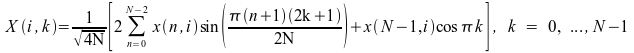 image:X(i,k) = 1 over sqrt 4N times [ 2 sum to {N - 2} from {n = 0}                             x(n,i) sin ({%pi (n+1)(2k+1)} over 2N ) + x(N - 1,i) cos %pi k  ], k =                             0, ...,N - 1