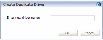 Utilizzare la finestra di dialogo Crea driver duplicato per immettere il nome del nuovo driver, quindi fare clic su OK.