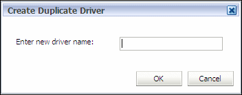 Usa a caixa de diálogo Criar Driver Duplicado para inserir o nome do novo driver e, em seguida, clique em OK.