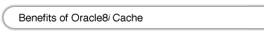 Benefits of Oracle8i Cache