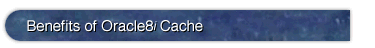 Benefits of Oracle8i Cache