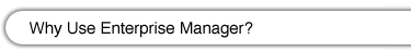 Why Use Enterprise Manager?
