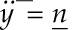 Equation in the form y dotdot bar = n under