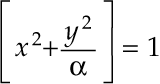  Equation in the form [ x sup 2 + y sup 2 over alpha ] = 1