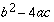 b^2 >> acb^2 - 4ac