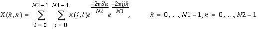 X(k,n)=\sum _{l=0}^{N2-1}\, \sum _{j=0}^{N1-1}x(j,l)e^{\frac{-2\pi iln}{N2}}e^{\frac{-2\pi ijk}{N1}},\, \, k=0,\ldots N1-1,\, \, \, n=0,\ldots N2-1