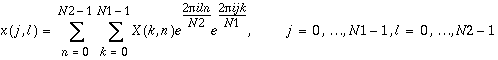 x(j,l)=\sum _{n=0}^{N2-1}\, \sum _{k=0}^{N1-1}X(k,n)e^{\frac{2\pi iln}{N2}}e^{\frac{2\pi ijk}{N1}},\, \, j=0,\ldots N1-1,\, \, \, l=0,\ldots N2-1