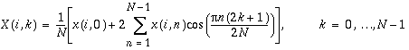 X(i,k)=\frac{1}{N}\left[ x(i,0)+2\sum _{n=1}^{N-1}x(i,n)\cos (\frac{\pi n(2k+1)}{2N})\right] , k=0,\ldots N-1