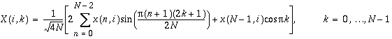 X(i,k)=\frac{1}{\sqrt{4N}}\left[ 2\sum _{n=0}^{N-2}x(n,i)\sin (\frac{\pi (n+1)(2k+1)}{2N})+x(N-1,i)\cos (\pi k)\right] , k=0,\ldots N-1