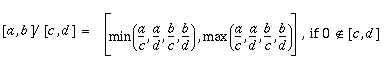 [a,b]/[c,d]=[min(a/c,a/d,b/c,b/d), max(a/c,a/d,b/c,b/d)], if 0 is not an element of [c,d]