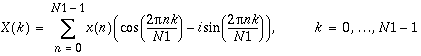 X(k)=\sum _{n=0}^{N1-1}x(n)(\cos (\frac{2\pi nk}{N1})-i\sin (\frac{2\pi nk}{N1})),\, \, k=0,\ldots N1-1