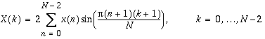 X(k)=2\sum _{n=0}^{N-2}x(n)\sin (\frac{\pi (n+1)(k+1)}{N}), k=0,\ldots N-2