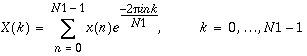 X(k)=\sum _{n=0}^{N1-1}x(n)e^{\frac{-2\pi ink}{N1}},\, \, k=0,\ldots N1-1
