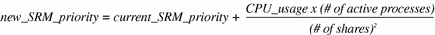 L'&amp;amp;eacute;quation montre que la nouvelle priorit&amp;amp;eacute; Solaris Resource Manager est &amp;amp;eacute;gale &amp;amp;agrave; la priorit&amp;amp;eacute; actuelle augment&amp;amp;eacute;e de l'utilisation de l'UC, divis&amp;amp;eacute;e par le nombre de parts.
