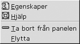 Popupmeny f&amp;amp;ouml;r panelobjekt. Menyalternativen Egenskaper, Ta bort fr&amp;amp;aring;n panelen, L&amp;amp;aring;s, Flytta.