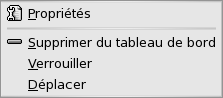 Menu contextuel de l'objet du tableau de bord &amp;amp;amp;Eacute;l&amp;amp;amp;eacute;ments du menu : Propri&amp;amp;amp;eacute;t&amp;amp;amp;eacute;s, Supprimer du tableau de bord, Verrouiller, D&amp;amp;amp;eacute;placer. 