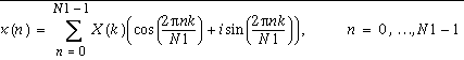 x(n)=\sum _{k=0}^{N1-1}X(k)(\cos (\frac{2\pi nk}{N1})+i\sin (\frac{2\pi nk}{N1}))\, \, n=0,\ldots N1-1