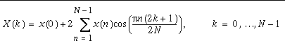 X(k)=x(0)+2\sum _{n=1}^{N-1}x(n)\cos (\frac{\pi n(2k+1)}{2N}), k=0,\ldots N-1