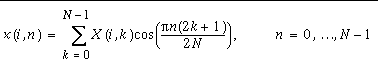x(i,n)=\sum _{k=0}^{N-1}X(i,k)\cos (\frac{\pi n(2k+1)}{2N}) n=0,\ldots N-1
