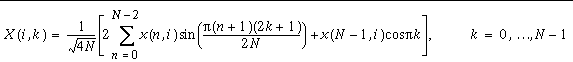 X(i,k)=\frac{1}{\sqrt{4N}}\left[ 2\sum _{n=0}^{N-2}x(n,i)\sin (\frac{\pi (n+1)(2k+1)}{2N})+x(N-1,i)\cos (\pi k)\right] , k=0,\ldots N-1
