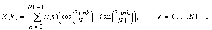 X(k)=\sum _{n=0}^{N1-1}x(n)(\cos (\frac{2\pi nk}{N1})-i\sin (\frac{2\pi nk}{N1})),\, \, k=0,\ldots N1-1