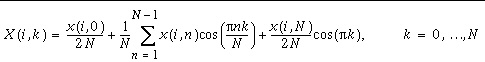 X(i,k)=\frac{x(i,0)}{2N}+\frac{1}{N}\sum _{n=1}^{N-1}x(i,n)\cos (\frac{\pi nk}{N})+\frac{x(i,N)}{2N}\cos (\pi k),  k=0,\ldots N