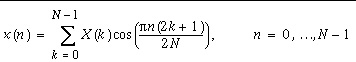 x(n)=\sum _{k=0}^{N-1}X(k)\cos (\frac{\pi n(2k+1)}{2N}), n=0,\ldots N-1