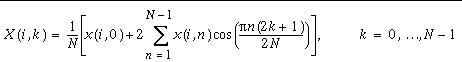 X(i,k)=\frac{1}{N}\left[ x(i,0)+2\sum _{n=1}^{N-1}x(i,n)\cos (\frac{\pi n(2k+1)}{2N})\right] , k=0,\ldots N-1