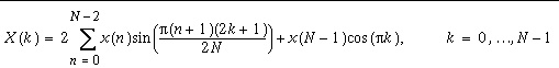 X(k)=2\sum _{n=0}^{N-2}x(n)\sin (\frac{\pi (n+1)(2k+1)}{2N})+x(N-1)\cos (\pi k), k=0,\ldots N-1