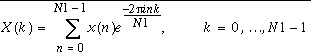 X(k)=\sum _{n=0}^{N1-1}x(n)e^{\frac{-2\pi ink}{N1}},\, \, k=0,\ldots N1-1