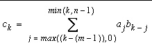 c_{k}=\sum _{j=max(k-(m-1),0)}^{min(k,n-1)}a_{j}b_{k-j}