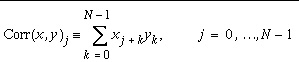 Corr(x,y)_{j}\equiv \sum _{k=0}^{N-1}x_{j+k}y_{k},\, \, \, j=0,\ldots N-1