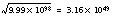 sqrt(-1)sqrt(x^2 + y^2)sqrt(9.99 x 10^98 = 3.16 x 10^49sqrt(x^2 + y^2)