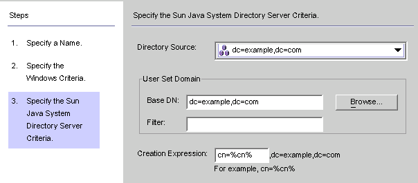 Specify Sun Java System Directory Server directory sources,
Base DN, filters, and creation expressions.