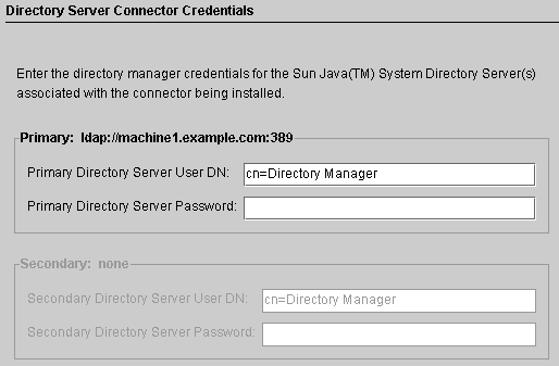 Provide your User DN and password for the primary Directory
Server, and for the secondary server (if applicable).