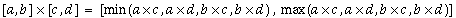 [a,b] x [c,d]=[min(a x c, a x d, b x c, b x d), max(a x c, a x d, b x c, b x d)]