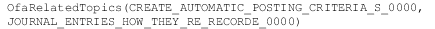 OfaRelatedTopics(CREATE_AUTOMATIC_POSTING_CRITERIA_S_0000,
JOURNAL_ENTRIES_HOW_THEY_RE_RECORDE_0000)