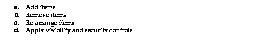 Text Box: a. Add items
b. Remove items
c. Re-arrange items
d. Apply visibility and security controls