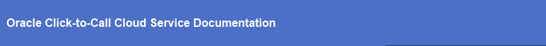 Oracle Click-to-Call Cloud Service Documentation