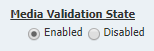 Media Validation State area with Enable option selected